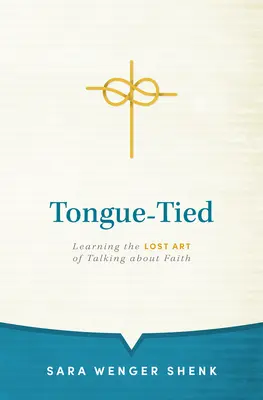 Svázaný jazyk: Ztracené umění mluvit o víře - Tongue-Tied: Learning the Lost Art of Talking about Faith
