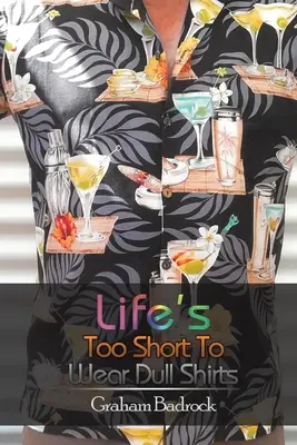 Život je příliš krátký na to, abychom nosili nudné košile - Life's Too Short to Wear Dull Shirts