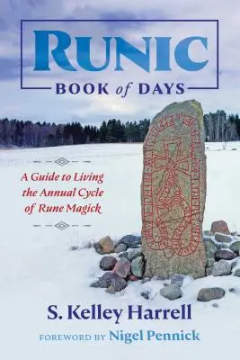 Runická kniha dnů: Průvodce životem podle ročního cyklu runové magie - Runic Book of Days: A Guide to Living the Annual Cycle of Rune Magick