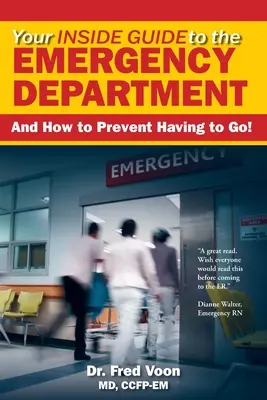 Váš vnitřní průvodce pohotovostním oddělením: A jak předejít tomu, abyste tam museli jít! - Your Inside Guide to the Emergency Department: And How to Prevent Having to Go!