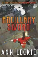 Ancillary Sword - pokračování románu ANCILLARY JUSTICE, který získal ceny HUGO, NEBULA A ARTHUR C. CLARKE AWARD WINNING - Ancillary Sword - SEQUEL TO THE HUGO, NEBULA AND ARTHUR C. CLARKE AWARD-WINNING ANCILLARY JUSTICE