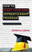 Jak zahájit vlastní učňovský program - How to Start Your Own Apprenticeship Program