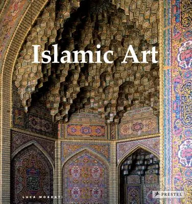 Islámské umění: Islámské umění: architektura, malířství, kaligrafie, keramika, sklo, koberce - Islamic Art: Architecture, Painting, Calligraphy, Ceramics, Glass, Carpets