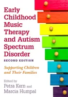 Muzikoterapie v raném dětství a poruchy autistického spektra, druhé vydání: Podpora dětí a jejich rodin - Early Childhood Music Therapy and Autism Spectrum Disorder, Second Edition: Supporting Children and Their Families