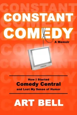 Neustálá komedie: Jak jsem založil Comedy Central a ztratil smysl pro humor - Constant Comedy: How I Started Comedy Central and Lost My Sense of Humor