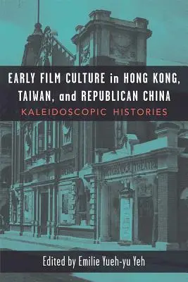 Raná filmová kultura v Hongkongu, na Tchaj-wanu a v republikánské Číně: Kaleidoskopické dějiny - Early Film Culture in Hong Kong, Taiwan, and Republican China: Kaleidoscopic Histories