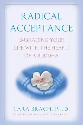 Radikální přijetí: Přijměte svůj život s Buddhovým srdcem. - Radical Acceptance: Embracing Your Life with the Heart of a Buddha