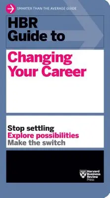 HBR Guide to Changing Your Career (Průvodce HBR pro změnu kariéry) - HBR Guide to Changing Your Career