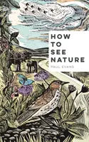 Jak se dívat na přírodu - How to See Nature