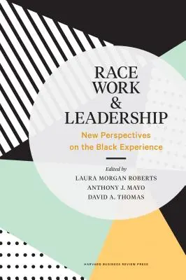 Rasa, práce a vedení: Nové pohledy na černošskou zkušenost - Race, Work, and Leadership: New Perspectives on the Black Experience