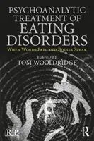 Psychoanalytická léčba poruch příjmu potravy: Když slova selhávají a těla mluví - Psychoanalytic Treatment of Eating Disorders: When Words Fail and Bodies Speak