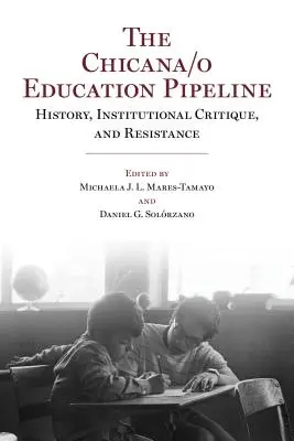 Chicana/o Education Pipeline: Historie, institucionální kritika a odpor - The Chicana/o Education Pipeline: History, Institutional Critique, and Resistance