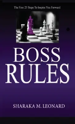 Pravidla pro šéfy: První 25 kroků, které vás inspirují k dalšímu postupu - Boss Rules: The First 25 Steps To Inspire You Forward