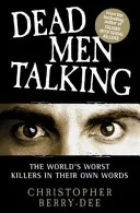 Mluvící mrtví muži: Nejhorší vrazi světa svými vlastními slovy - Dead Men Talking: The World's Worst Killers in Their Own Words
