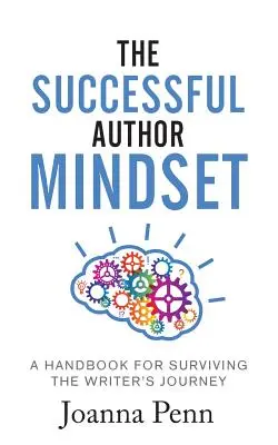 Myšlení úspěšného autora: Příručka pro přežití na cestě spisovatele - The Successful Author Mindset: A Handbook for Surviving the Writer's Journey
