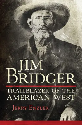 Jim Bridger: Průkopník amerického Západu - Jim Bridger: Trailblazer of the American West