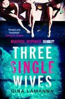 Tři svobodné ženy - Ďábelsky zamotaný, dechberoucí a návykový thriller, který si musíte přečíst - Three Single Wives - The devilishly twisty, breathlessly addictive must-read thriller