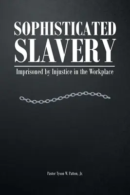 Sofistikované otroctví: Uvězněni nespravedlností na pracovišti - Sophisticated Slavery: Imprisoned by Injustice in the Workplace