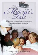 Příběh porodní báby: Ústní historie: od pomocnice k profesionální porodní asistentce - The Midwife's Tale: An Oral History from Handywoman to Professional Midwife
