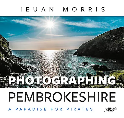 Fotografování hrabství Pembrokeshire: Ráj pro piráty - Photographing Pembrokeshire: A Paradise for Pirates