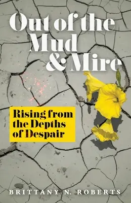 Z bahna a močálů: Vzestup z hlubin zoufalství - Out of the Mud and Mire: Rising from the Depths of Despair