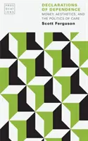 Prohlášení o závislosti: Peníze, estetika a politika péče - Declarations of Dependence: Money, Aesthetics, and the Politics of Care