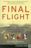 Závěrečný let: Záhada havárie letadla z druhé světové války a zmrzlí letci v pohoří High Sierra. - Final Flight: The Mystery of a WWII Plane Crash and the Frozen Airmen in the High Sierra