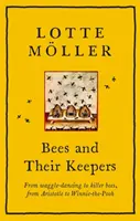 Včely a jejich chovatelé - Od včelího tance k včelím zabijákům, od Aristotela k Medvídkovi Pú - Bees and Their Keepers - From waggle-dancing to killer bees, from Aristotle to Winnie-the-Pooh