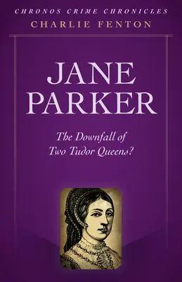 Chronos Crime Chronicles - Jane Parkerová: Pád dvou tudorovských královen? - Chronos Crime Chronicles - Jane Parker: The Downfall of Two Tudor Queens?