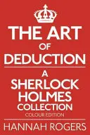 Umění dedukce - Sbírka Sherlocka Holmese - barevné vydání - The Art of Deduction - A Sherlock Holmes Collection - Colour Edition