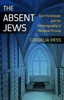 Nepřítomní Židé: Kurt Forstreuter a historiografie středověkého Pruska - The Absent Jews: Kurt Forstreuter and the Historiography of Medieval Prussia