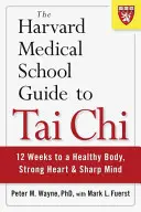Průvodce tai-či z Harvardovy lékařské fakulty: 12 týdnů ke zdravému tělu, silnému srdci a bystré mysli - The Harvard Medical School Guide to Tai Chi: 12 Weeks to a Healthy Body, Strong Heart, and Sharp Mind