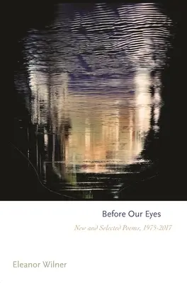 Před našima očima: Nové a vybrané básně, 1975-2017 - Before Our Eyes: New and Selected Poems, 1975-2017