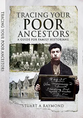 Po stopách svých chudých předků: Průvodce pro rodinné historiky - Tracing Your Poor Ancestors: A Guide for Family Historians
