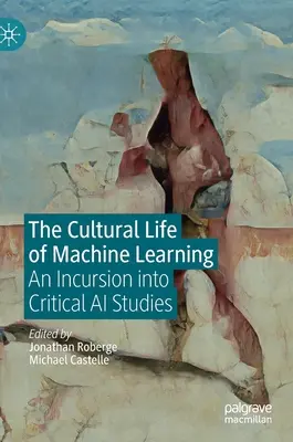 Kulturní život strojového učení: Inkurze do kritických studií umělé inteligence - The Cultural Life of Machine Learning: An Incursion Into Critical AI Studies