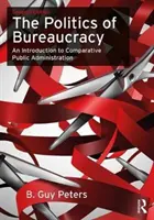 Politika byrokracie: B.: Úvod do srovnávací veřejné správy - The Politics of Bureaucracy: An Introduction to Comparative Public Administration
