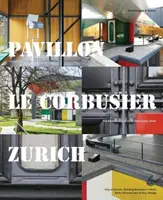 Pavillon Le Corbusier Zurich (Pavillon Le Corbusier Zurich): Obnova architektonického skvostu - Pavillon Le Corbusier Zurich: The Restoration of an Architectural Jewel