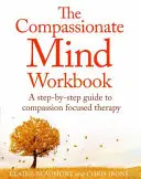 Soucitná mysl: pracovní sešit: Průvodce krok za krokem, jak rozvíjet své soucitné já: Kniha: Soucitná mysl - The Compassionate Mind Workbook: A Step-By-Step Guide to Developing Your Compassionate Self