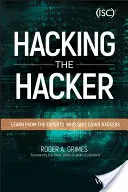 Hacking the Hacker: Učte se od odborníků, kteří likvidují hackery - Hacking the Hacker: Learn from the Experts Who Take Down Hackers