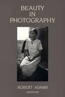 Robert Adams: Adams: Krása ve fotografii: Eseje na obhajobu tradičních hodnot: Adamsova kniha: Fotografické eseje. - Robert Adams: Beauty in Photography: Essays in Defense of Traditional Values