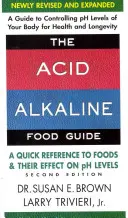 Průvodce acido-alkalickými potravinami - druhé vydání: Rychlý přehled potravin a jejich vlivu na hladinu PH - druhé vydání - The Acid-Alkaline Food Guide - Second Edition: A Quick Reference to Foods and Their Effect on PH Levels
