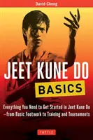 Základy Jeet Kune Do: Vše, co potřebujete, abyste mohli začít s Jeet Kune Do - od základů práce nohou po trénink a turnaje - Jeet Kune Do Basics: Everything You Need to Get Started in Jeet Kune Do - From Basic Footwork to Training and Tournaments