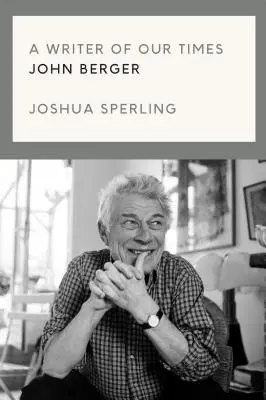 Spisovatel naší doby: Život a dílo Johna Bergera - A Writer of Our Time: The Life and Work of John Berger