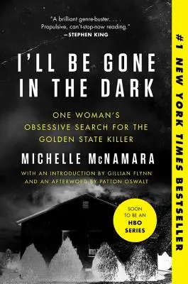 I'll Be Gone in the Dark: One Woman's Obsessive Search for the Golden State Killer (Budu pryč ve tmě: Obsedantní pátrání jedné ženy po vrahovi z Golden State) - I'll Be Gone in the Dark: One Woman's Obsessive Search for the Golden State Killer