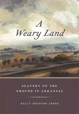 Unavená země: Otroctví na zemi v Arkansasu - A Weary Land: Slavery on the Ground in Arkansas
