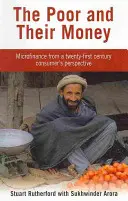 Chudí a jejich peníze - Mikrofinancování z pohledu spotřebitele jednadvacátého století - Poor and their Money - Microfinance from a twenty-first century consumer's perspective