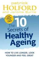 10 tajemství zdravého stárnutí: Jak žít déle, vypadat mladší a cítit se skvěle: 10 tajných pravidel zdravého životního stylu - 10 Secrets of Healthy Ageing: How to Live Longer, Look Younger, and Feel Great