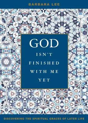 Bůh se mnou ještě neskončil: Objevování duchovních milostí v pozdějším věku - God Isn't Finished with Me Yet: Discovering the Spiritual Graces of Later Life