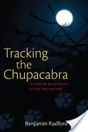 Po stopách Chupacabry: Upíří bestie ve skutečnosti, fikci a folklóru - Tracking the Chupacabra: The Vampire Beast in Fact, Fiction, and Folklore