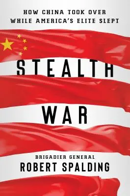 Skrytá válka: Jak Čína převzala moc, zatímco americká elita spala - Stealth War: How China Took Over While America's Elite Slept